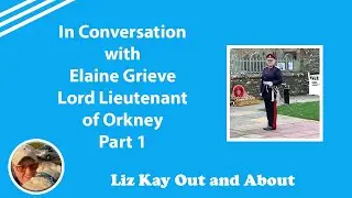 In Conversation with Elaine Grieve Lord Lieutenant of Orkney - Part 1