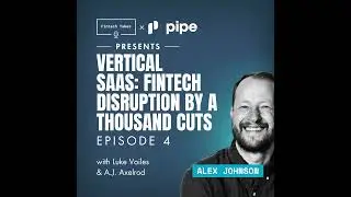 Fintech Takes x Pipe presents Vertical SaaS: Fintech Disruption by a Thousand Cuts Episode 4: Bui...
