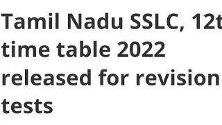 TAMIL NADU SSLC,12TH TIMETABLE 2022 RELEASED FOR REVISION TEST,EXAM, RESULT DATE, LATEST NEWS SSLC