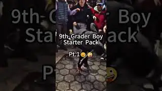 9th Grader Boy Starter pack 😚😛