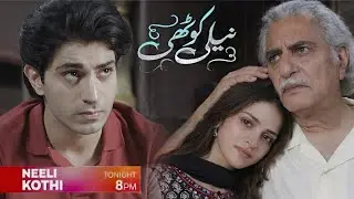 Neeli Kothi Episode 23 Promo | Neeli Kothi Drama Episode 23 Teaser | Neeli Kothi Episode 24 Review 