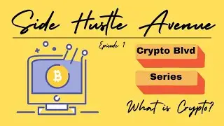 Side Hustle Avenue: Crypto Blvd Series Ep 1 - What Is Cryptocurrency In 2024