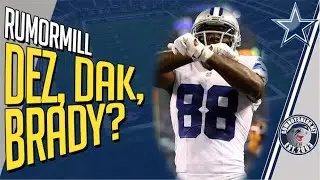 Rumor mill Heating Up. Dez Bryant Return, Dak Trade, Tom Brady?