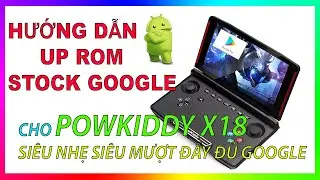 Hướng dẫn cài Rom google quốc tế cho Powkiddy X18 32Gb