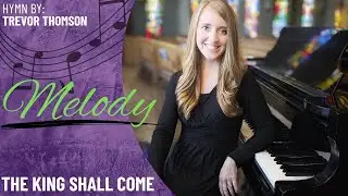 The King Shall Come *Thomson (Melody)