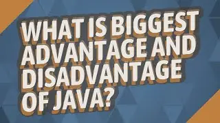 What is biggest advantage and disadvantage of Java?