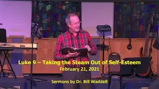 2021-02-21 - Luke 9, Taking the Steam Out of Self-Esteem