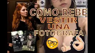 COMO DEBEMOS VESTIR LAS FOTOGRAFAS EN LOS EVENTOS *No te vistas asi*