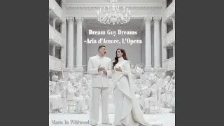 Dream Guy Dreams -Aria d'Amore, L'Opera