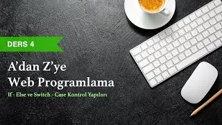 PHP & MySQL Dersleri - Ders 4 - PHP'de If, Else If, Switch Case Kontrol Yapıları