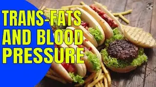 Trans Fats Are Another Cause Of High Blood Pressure | Trans Fats Causes Of High Blood Pressure