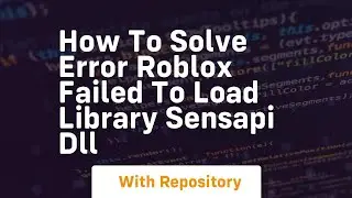 How to solve error roblox failed to load library sensapi dll