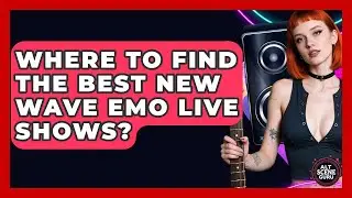 Where To Find The Best New Wave Emo Live Shows? - Alt Scene Guru