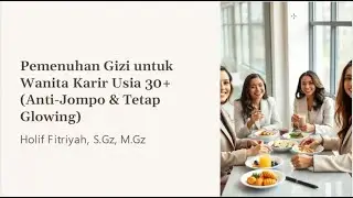 Pemenuhan Gizi Untuk Wanita Karir Usia 30+  - Coach Holif Fitriyah S.Gz., M.Gz