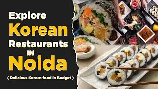 Top 5 korean restaurant near Noida | Best Korean food | Korean culture| Oye It's Noida