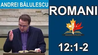 Andrei Bălulescu - Studiu Biblic din Cartea Romani 12:1-2