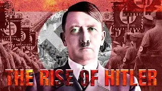 The Rise of ADOLF HITLER.