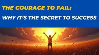 The Courage to Fail: Why It&rsquo;s the Secret to Success