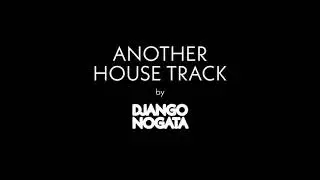 Another House Track - DJANGO NOGATA