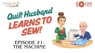 Quilt Husband Learns to Sew! Episode #1 The Machine
