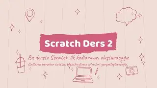 Scratch Dersleri Scratch İle Kodlama Öğreniyorum Ders2 - Scratch İlk Kod Bloğum