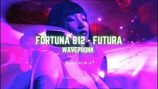 FORTUNA 812 &mdash; FUTURA // $EDJI REMIX // [Wave/Phonk]