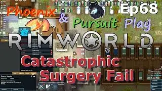 Phoenix & Pursuit Play RimWorld Modded Ep68 Catastrophic Surgery Fail
