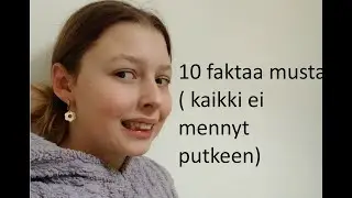 10 Faktaa musta! (Kaikki ei mennyt ihan putkeen)