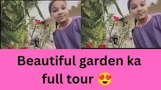 Beautiful garden ka full tour 😍