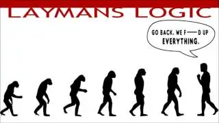 Layman's Logic - Evolution