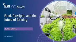 Food, foresight and the future of farming | Dave Hughes (Syngenta) | SCItalk