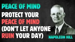 Protect Your Peace of Mind Don’t Let Anyone Ruin Your Day | Napoleon Hill Wisdom