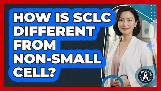 How Is SCLC Different From Non-Small Cell?