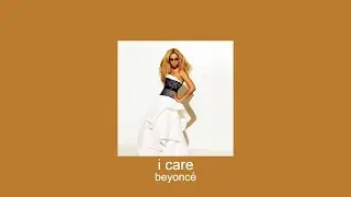 beyoncé - i care (slowed + reverb)