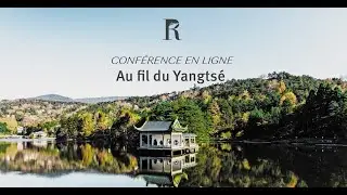 Replay conférence en ligne  - Au fil du Yangtsé