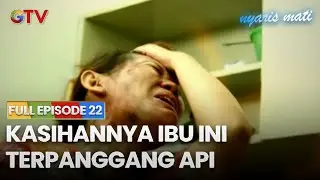 Kasihannya Ibu Ini Terpanggang Api | NYARIS MATI | EPISODE 22