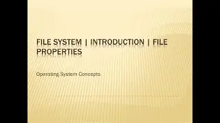 File system | Introduction | File Properties | File naming | File Access |Operating Systems Concepts