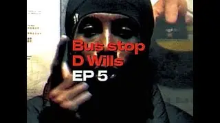 THE D WILLS INTERVIEW - BUS STOP [EP 5]