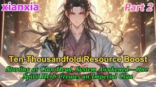 P2:Ten-Thousandfold Resource Amplification System Awakened: One Spirit Herb Creates an Imperial Clan