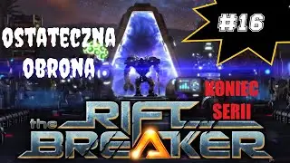 THE RIFTBREAKER #16 / GAMEPLAY PL / OSTATECZNA OBRONA - Koniec Serii -