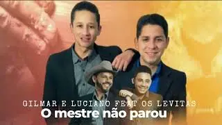 O mestre não parou/Gilmar & Luciano feat os Levitas