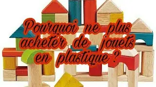 3 bonnes raisons de ne plus acheter de jouets en plastique et de choisir des jouets en bois