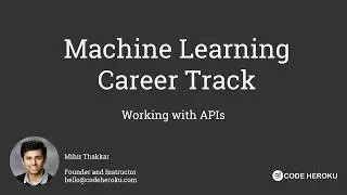 Working with APIs  |  Machine Learning Career Track