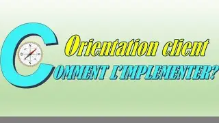 Orientation Client :  Comment l'impl&eacute;menter Concr&egrave;tement ?