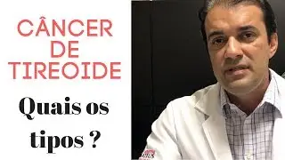 Tipos de câncer de tireóide - Dr. Rogério Leite