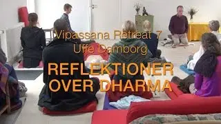 Vipassana Retreat 7. Uffe Damborg: Refleksioner over Dharma.