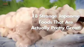 18 Strange Japanese Foods That Are Actually Pretty Good! - LIVE JAPAN