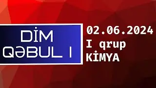 DİM Qəbul I \ Kimya \ I qrup \ 02.06.2024