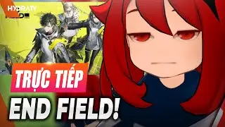 [🔴Live] Thử Arknights: Endfield mở chính thức! Xem có gì hot không ae!
