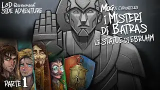 SIDE ADVENTURE | Mog&rsquo;s Chronicles &ldquo;I MISTERI DI BATRAS: LE STATUE DI EBRUHM&rdquo; PARTE 1